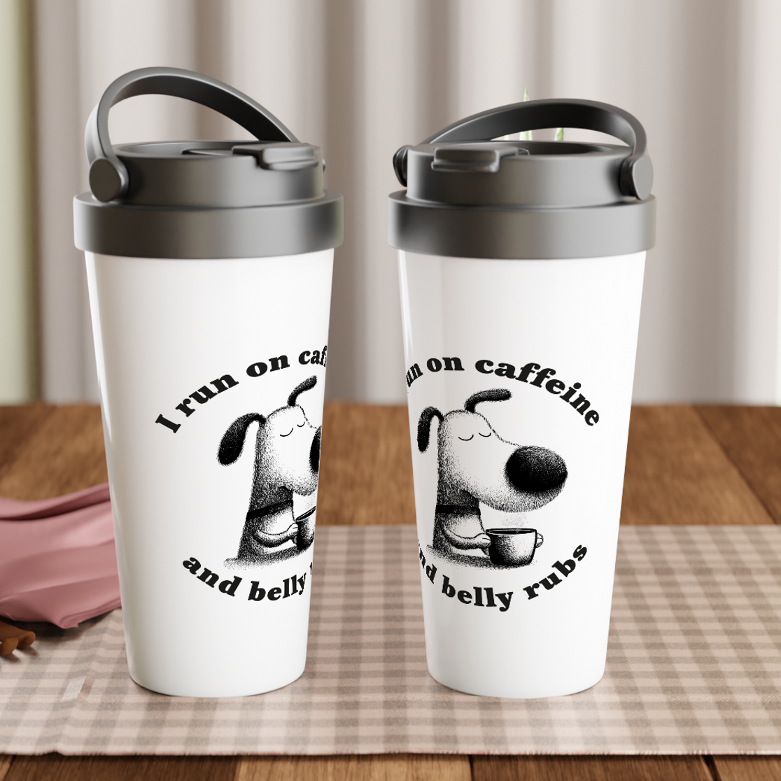 15 oz Stainless Steel Mug - I Run on Caffeine and Belly Rubs